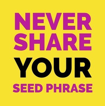 Never Share YOUR Seed Phrase Never Share YOUR Seed Phrase